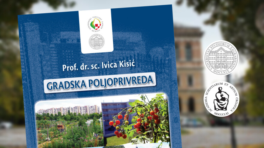 Gradska poljoprivreda: Promocija sveučilišnog udžbenika prof.dr.sc. Ivice Kisića